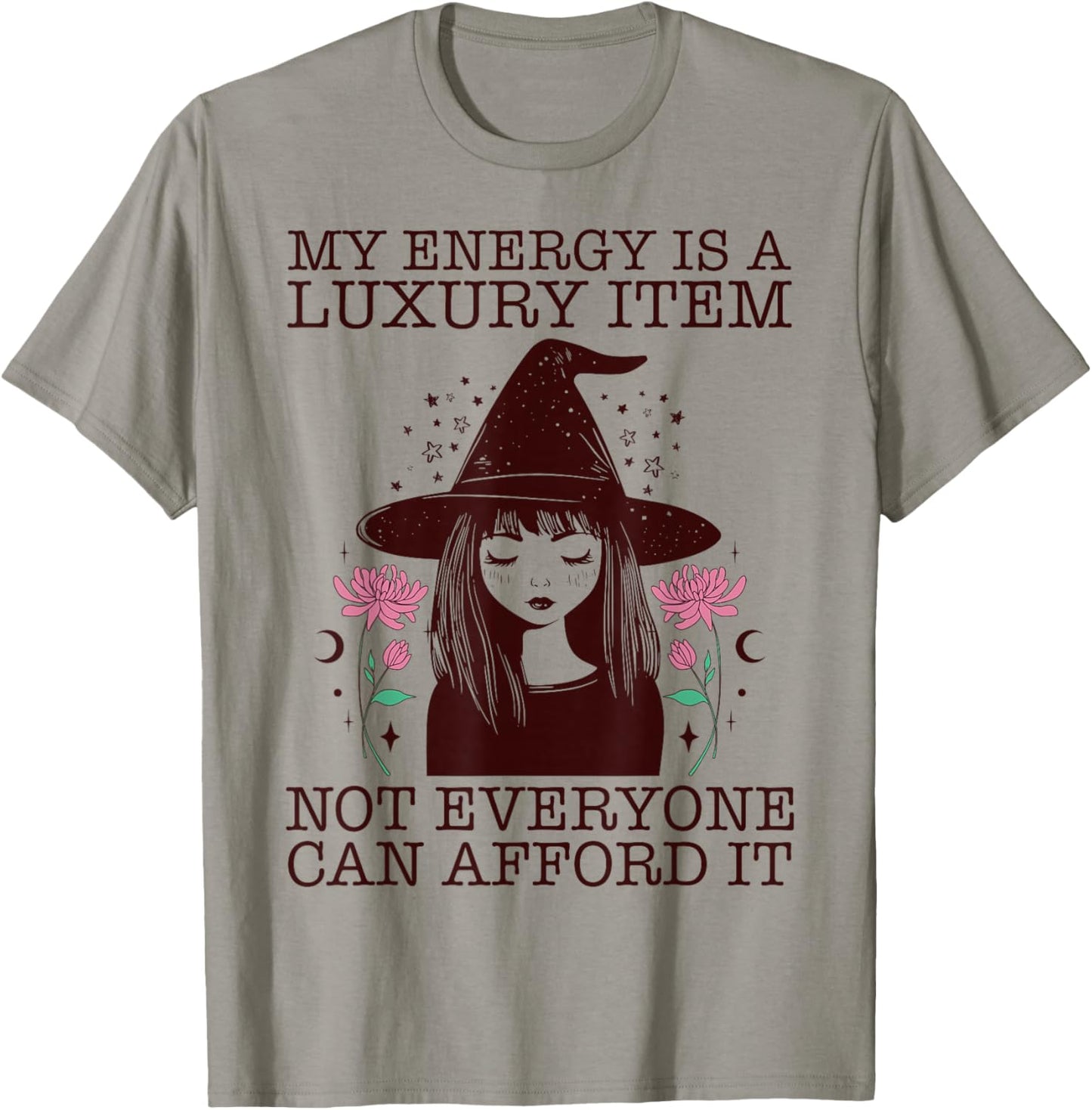 My Energy is A Luxury Item Not Everyone Can Afford It T-Shirt - T-Shirt | Sand
