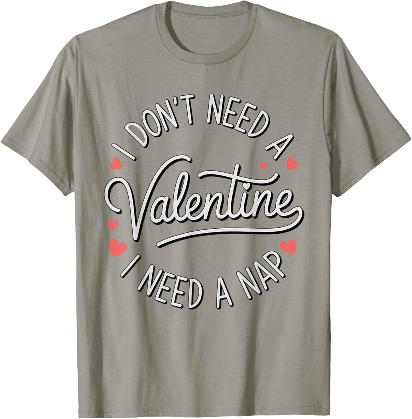 I Dont Need A Valentine I Need A Nap Valentine´s Day Humor T-Shirt - T-Shirt | Sand