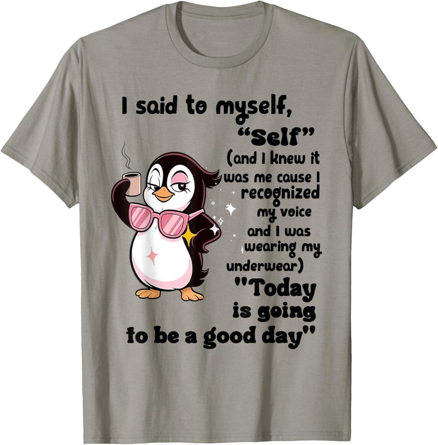 Penguin I Said to Myself Self and I Knew It was Me Cause T-Shirt - T-Shirt | Sand