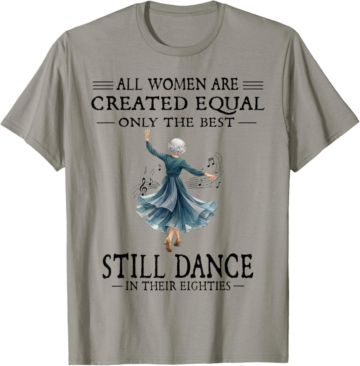 All Women are Created Equal Only The Best Still Dance T-Shirt - T-Shirt | Sand
