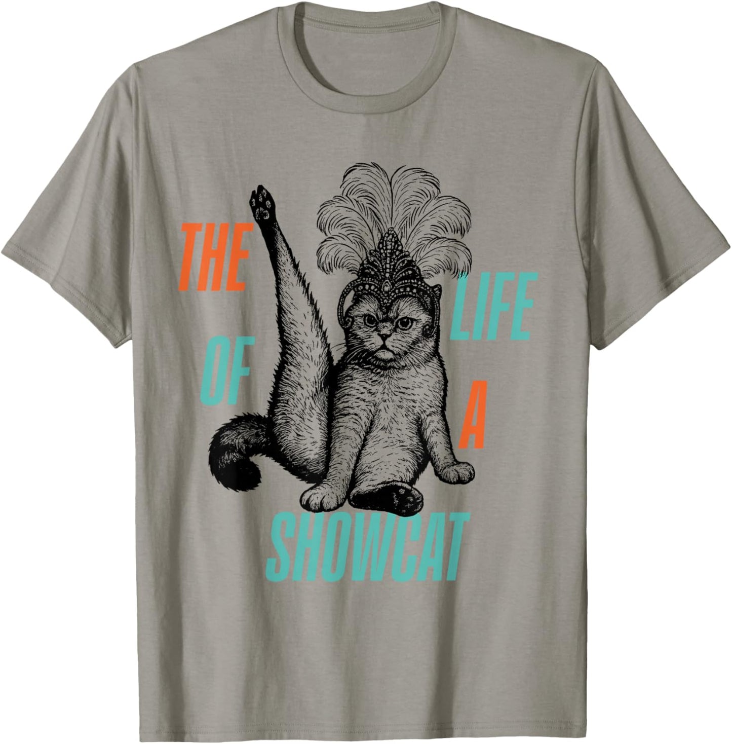 The Life of A Showcat Men Women Girls T-Shirt - T-Shirt | Sand