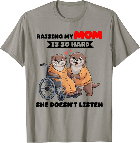 Raising My Mom is So Hard She Doesn't Listen T-Shirt - T-Shirt | Sand