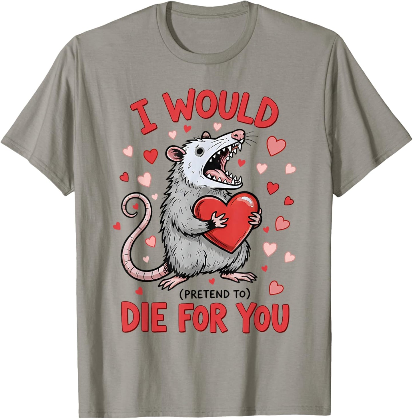 I Would Die-for You Possum Funny Valentine Sarcastic Quote T-Shirt - T-Shirt | Sand