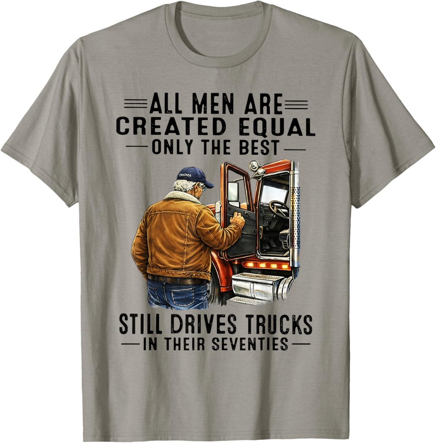 All Men are Created Equal Only The Best Still Drives Trucks T-Shirt - T-Shirt | Sand