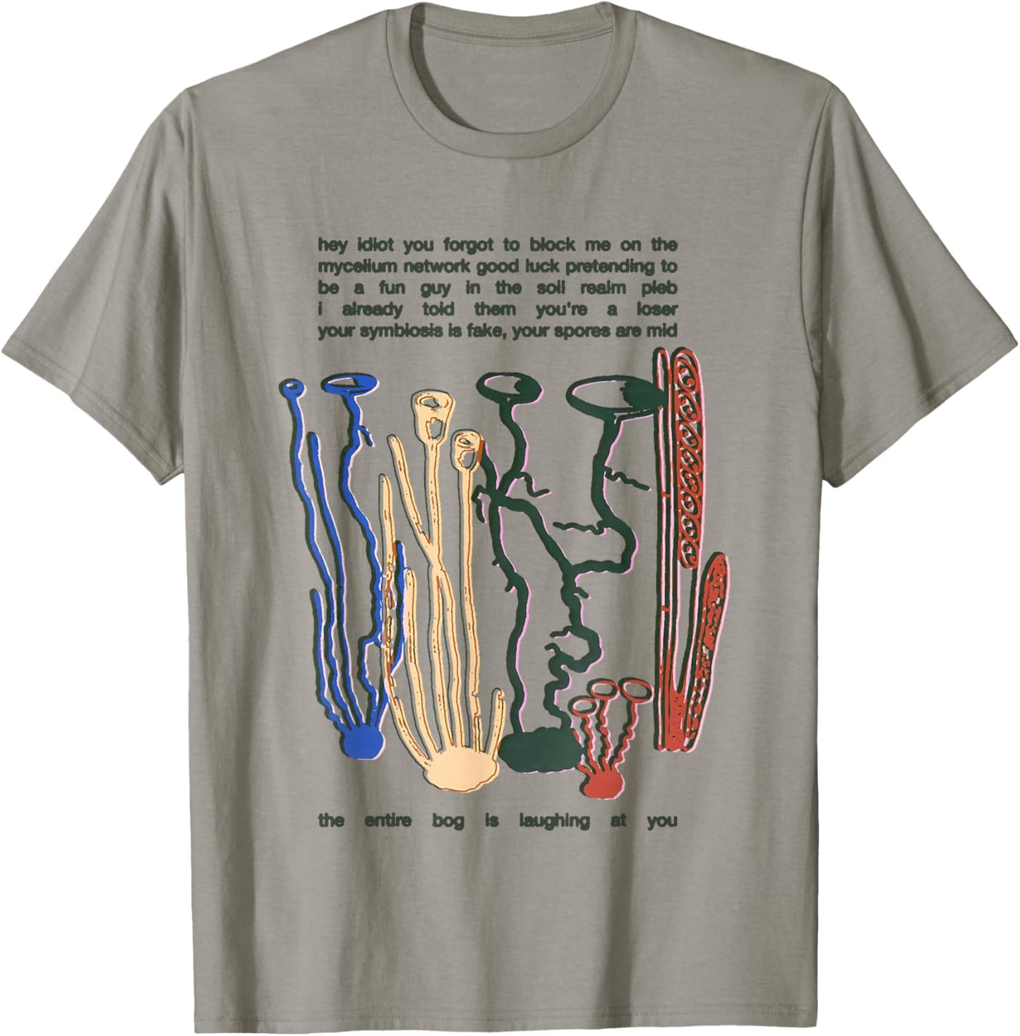 Hey Idiot You Forgot to Block Me On The Mycelium Network T-Shirt - T-Shirt | Sand