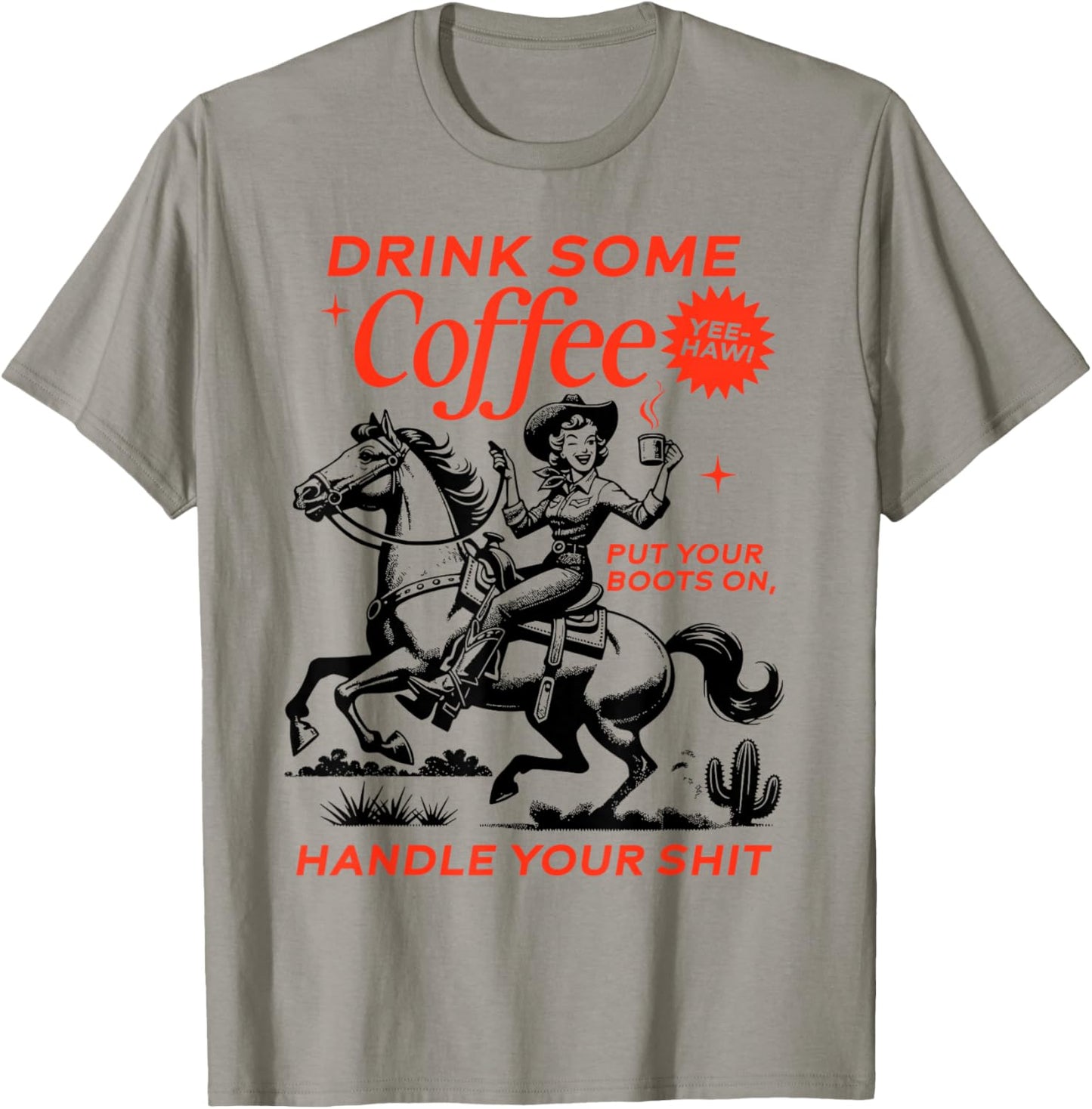 Drink Some Coffee Put Your Boots On Handle It T-Shirt - T-Shirt | Sand