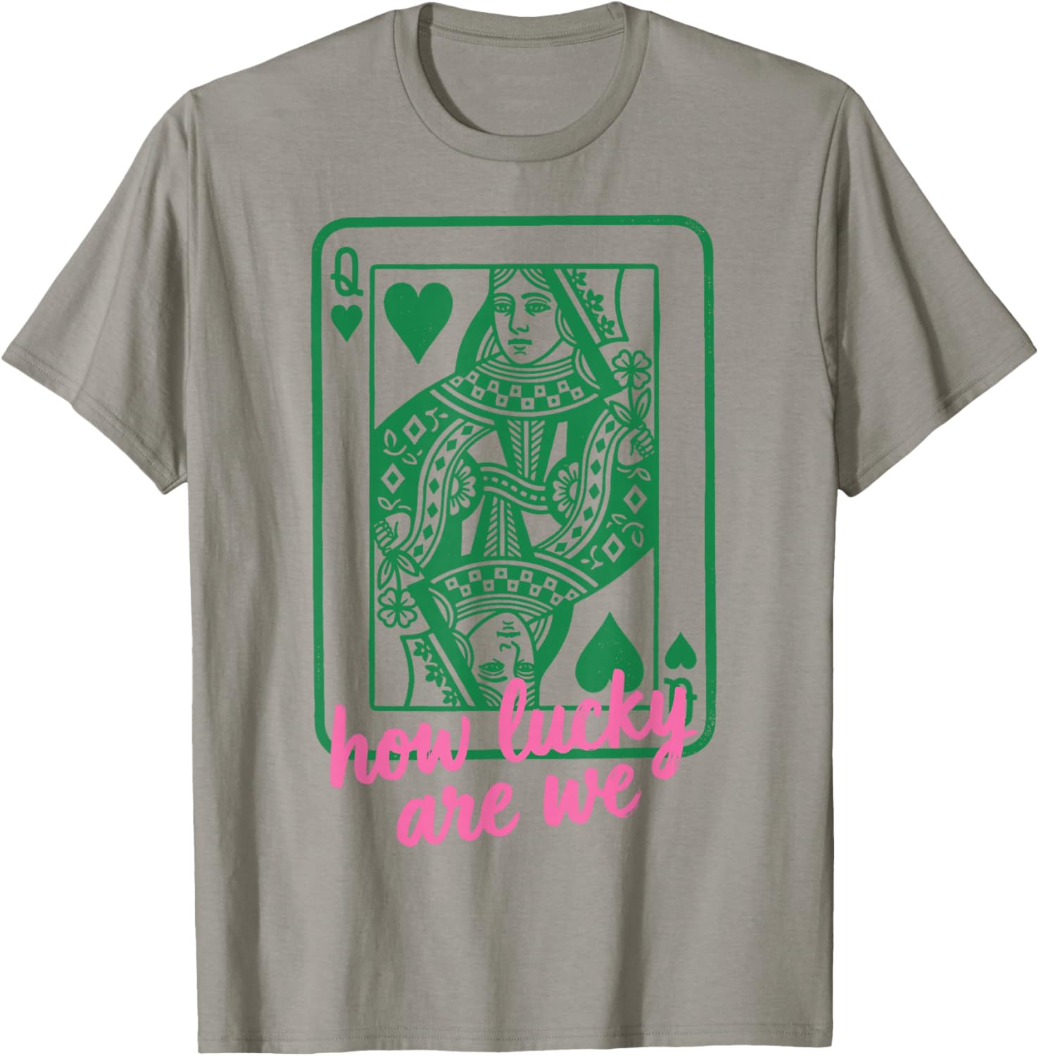 St. Patrick's Day How Lucky are We Queen Card T-Shirt - T-Shirt | Sand