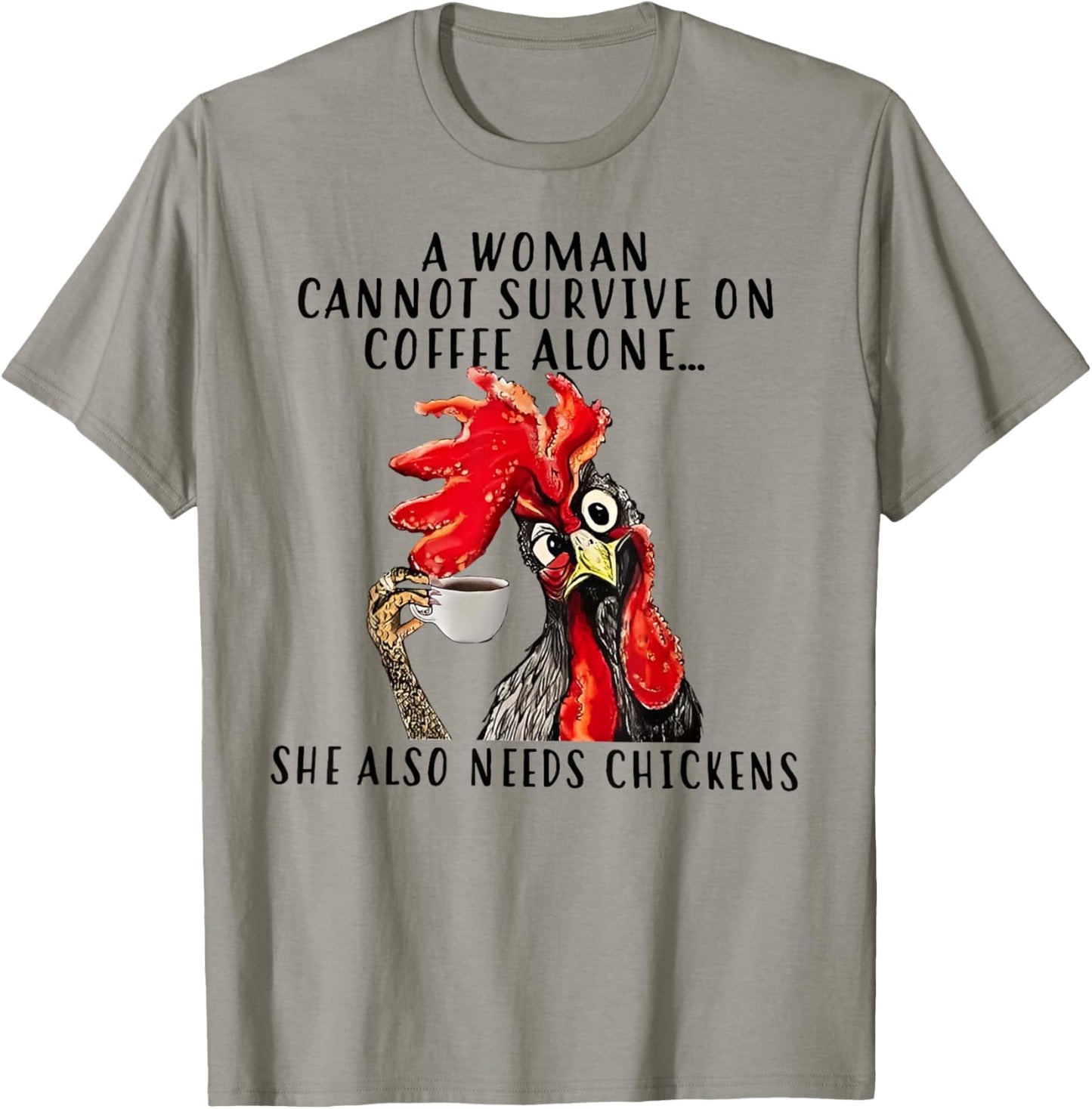 A Woman Cannot Survive On Coffee Alone She Needs Chicken T-Shirt - T-Shirt | Sand