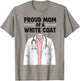 Proud Mom White Coat Ceremony med School Acceptance T-Shirt - T-Shirt | Sand