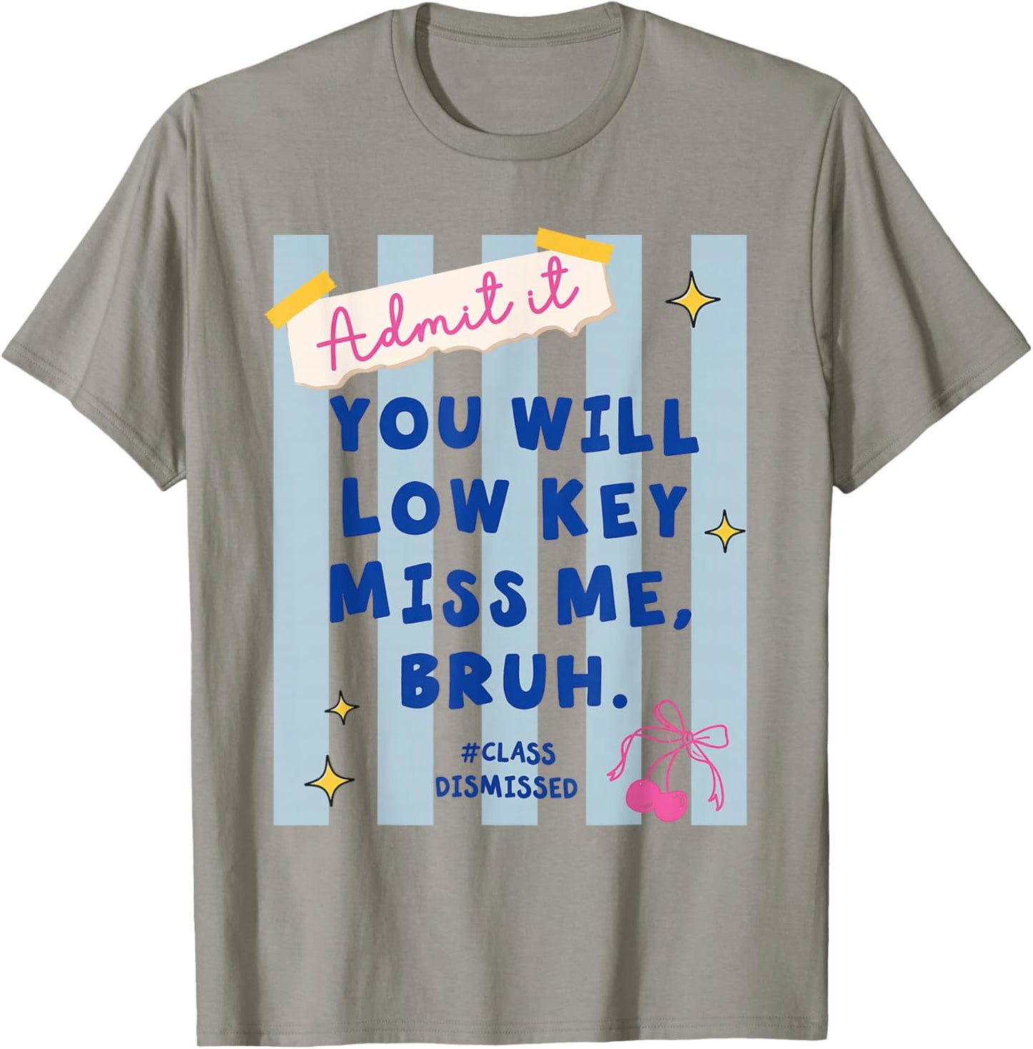 Admit It You Will Low Key Miss Me Class Dismissed T-Shirt - T-Shirt | Sand