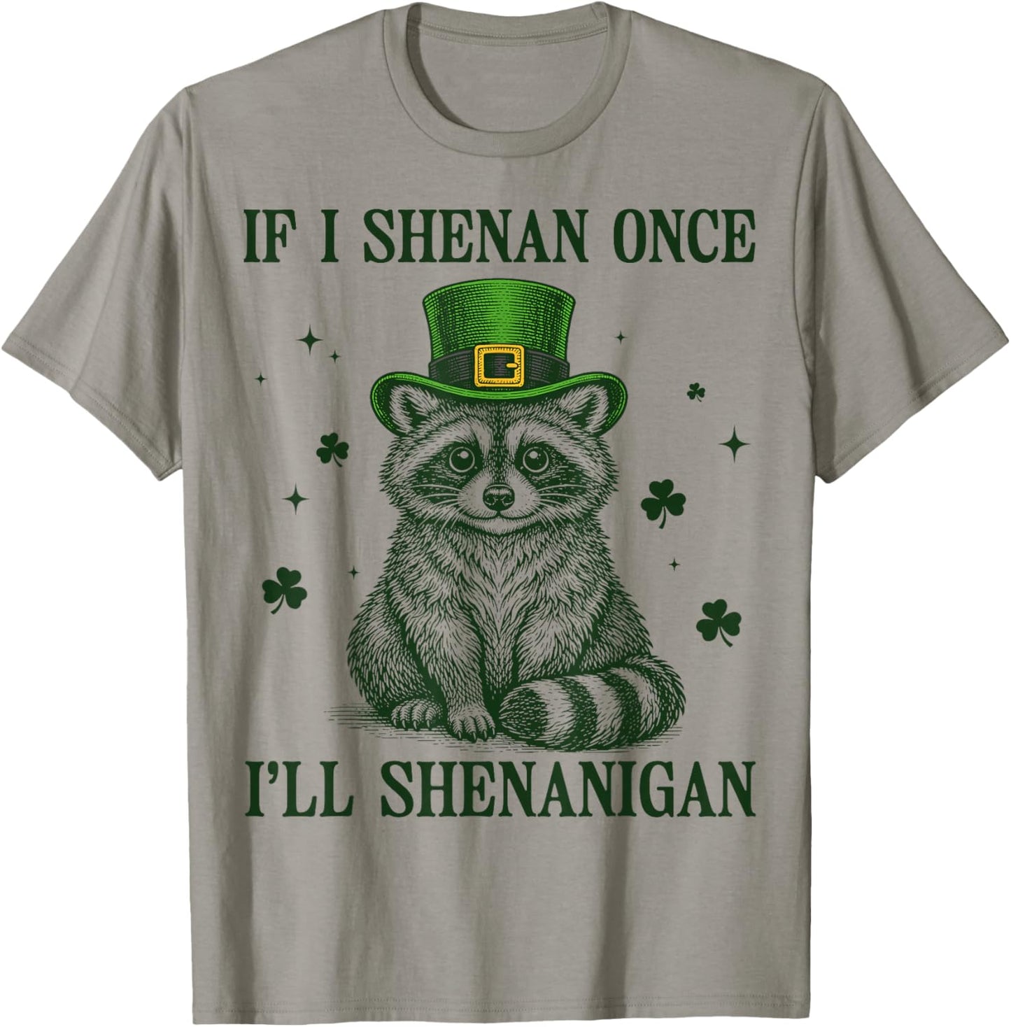 Raccoon If I Shenan Once I'll Shenanigan St Patricks Day T-Shirt - T-Shirt | Sand