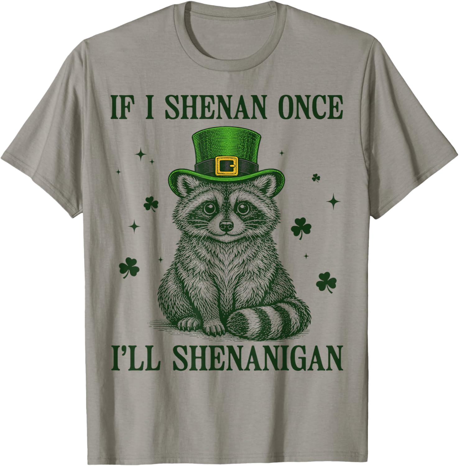 Raccoon If I Shenan Once I'll Shenanigan St Patricks Day T-Shirt - T-Shirt | Sand
