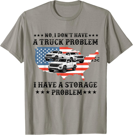No I Don't Have a Pickup Truck Problem Have Storage Problem T-Shirt - T-Shirt | Sand