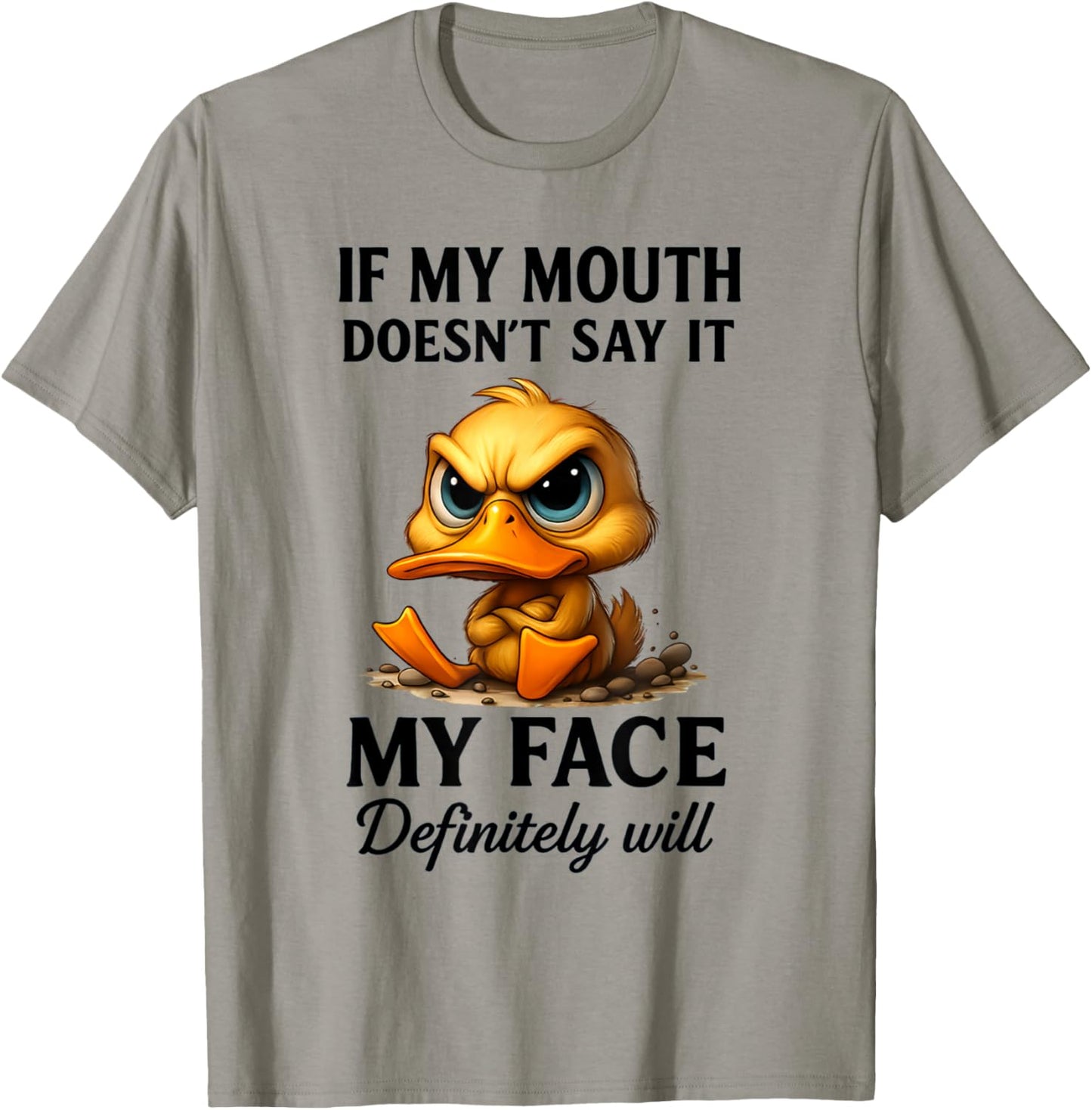 Funny Duck If My Mouth Doesn't Say It My Face Will Sarcastic T-Shirt - T-Shirt | Sand