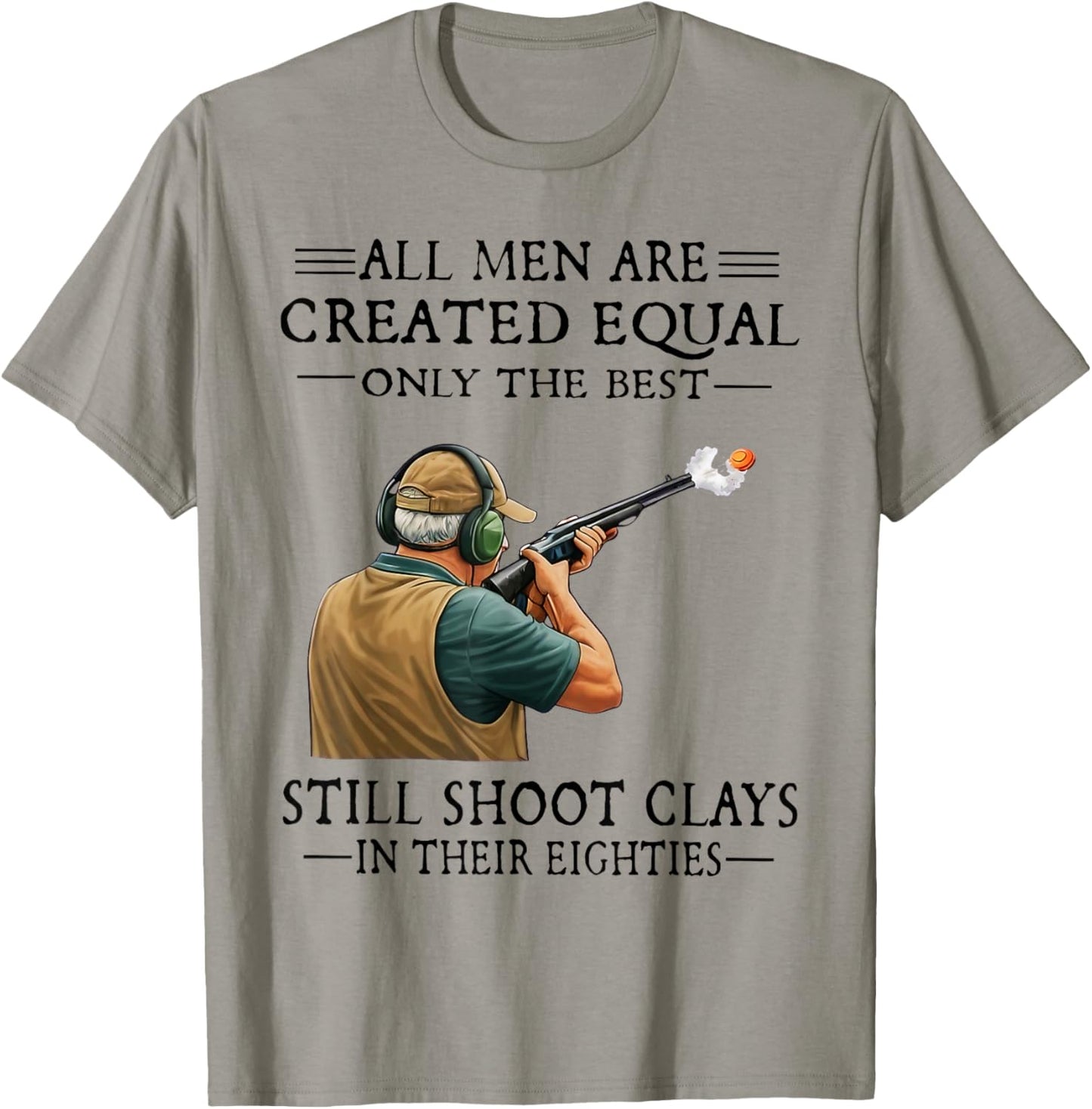 Men are Created Equal Still Shoot Clays in Their Eighties T-Shirt - T-Shirt | Sand
