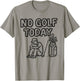 No Golf Today Funny Sad Golfer Women and Kids T-Shirt - T-Shirt | Sand