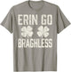 St.Patrick’s Day Joke Erin Go Braghless Shenanigans Shamrock T-Shirt - T-Shirt | Sand