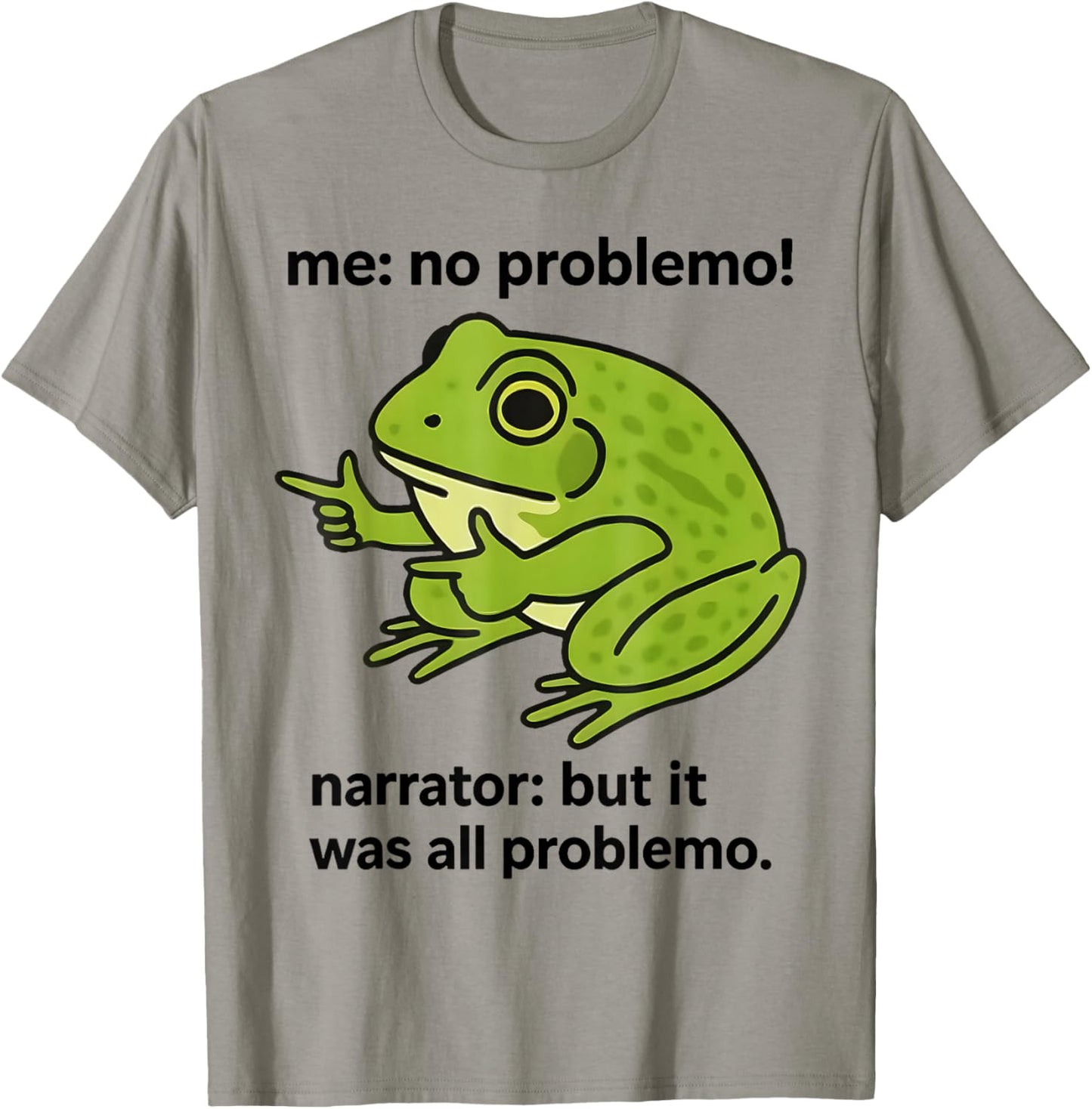 Frog Me No Problemo Narrator But It was All Problemo Meme T-Shirt - T-Shirt | Sand