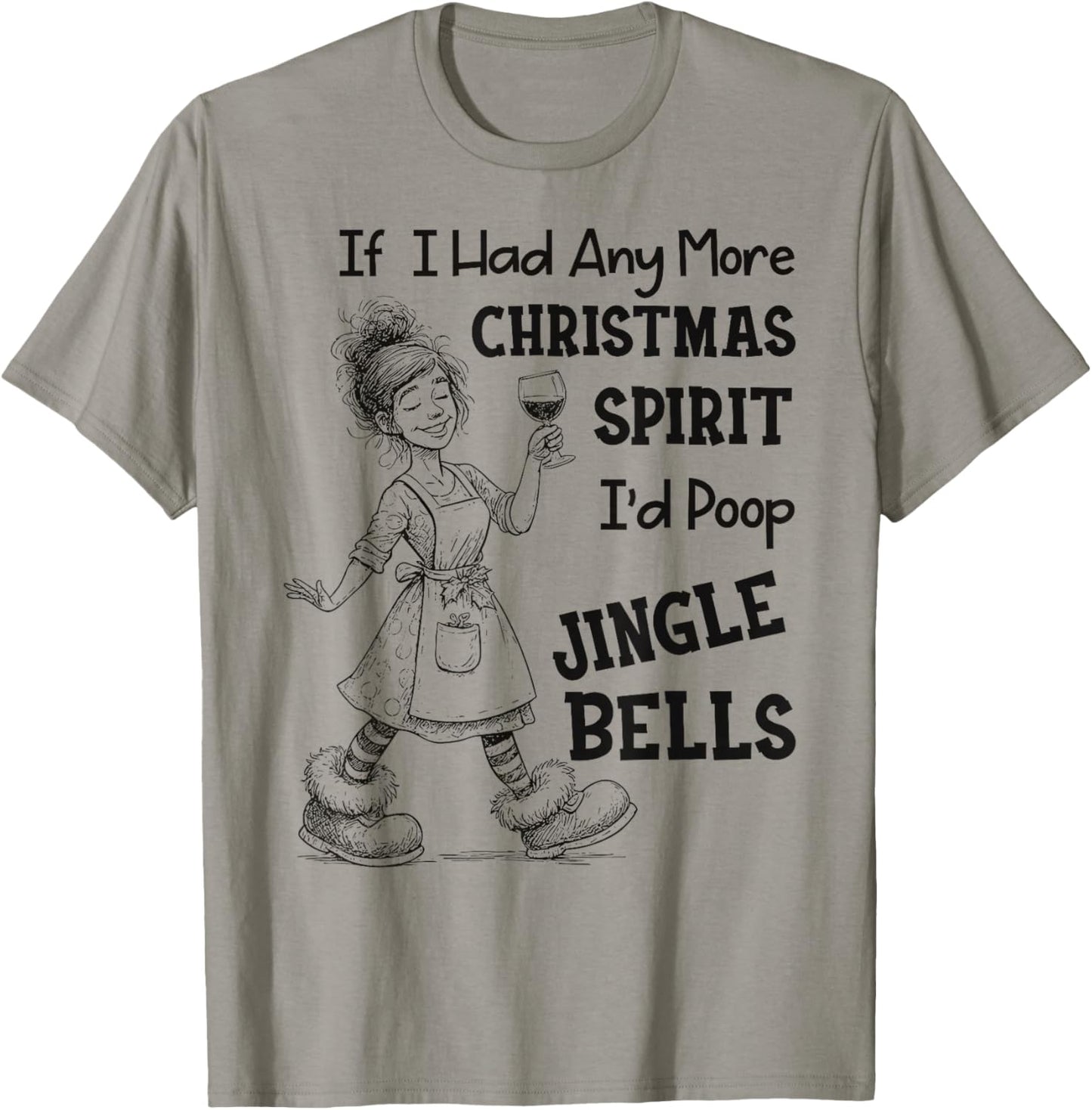 If I Had Any More Christmas Spirit I'd Poop Jingle Bells T-Shirt - T-Shirt | Sand