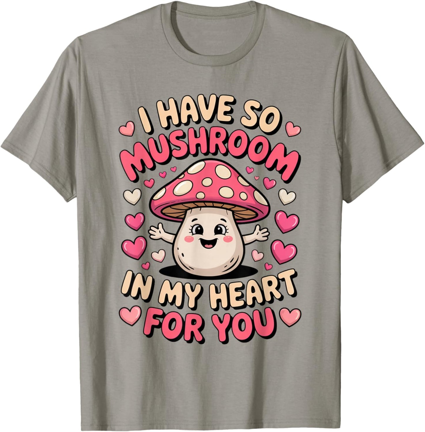 Cute Mushroom I Have So Mushroom in My Heart Valentines Day T-Shirt - T-Shirt | Sand