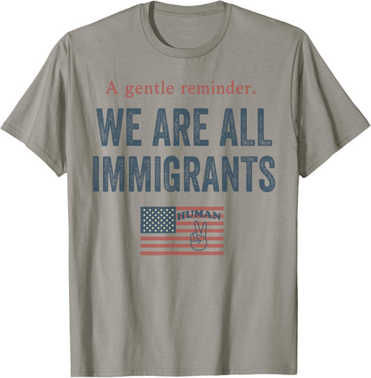A Gentle Reminder We are All Immigrants T-Shirt - T-Shirt | Sand