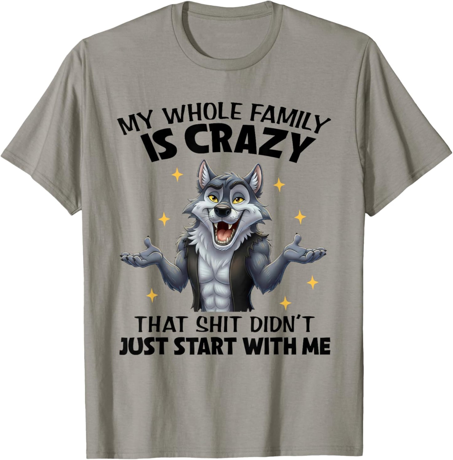 My Whole Family is Crazy That Shit Didn't Just Start with Me T-Shirt - T-Shirt | Sand