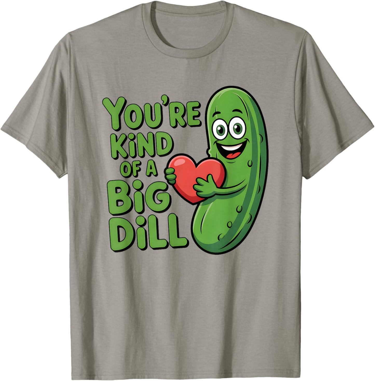 Cute Quote Funny Pickle Saying You're Kind of A Big Dill T-Shirt - T-Shirt | Sand