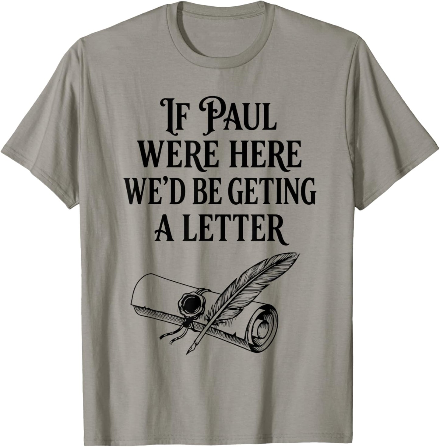 If Paul were Here We'd Be Getting A Letter Funny Christian T-Shirt - T-Shirt | Sand