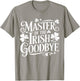 Master of The Irish Goodbye Saint Patricks Day Party T-Shirt - T-Shirt | Sand