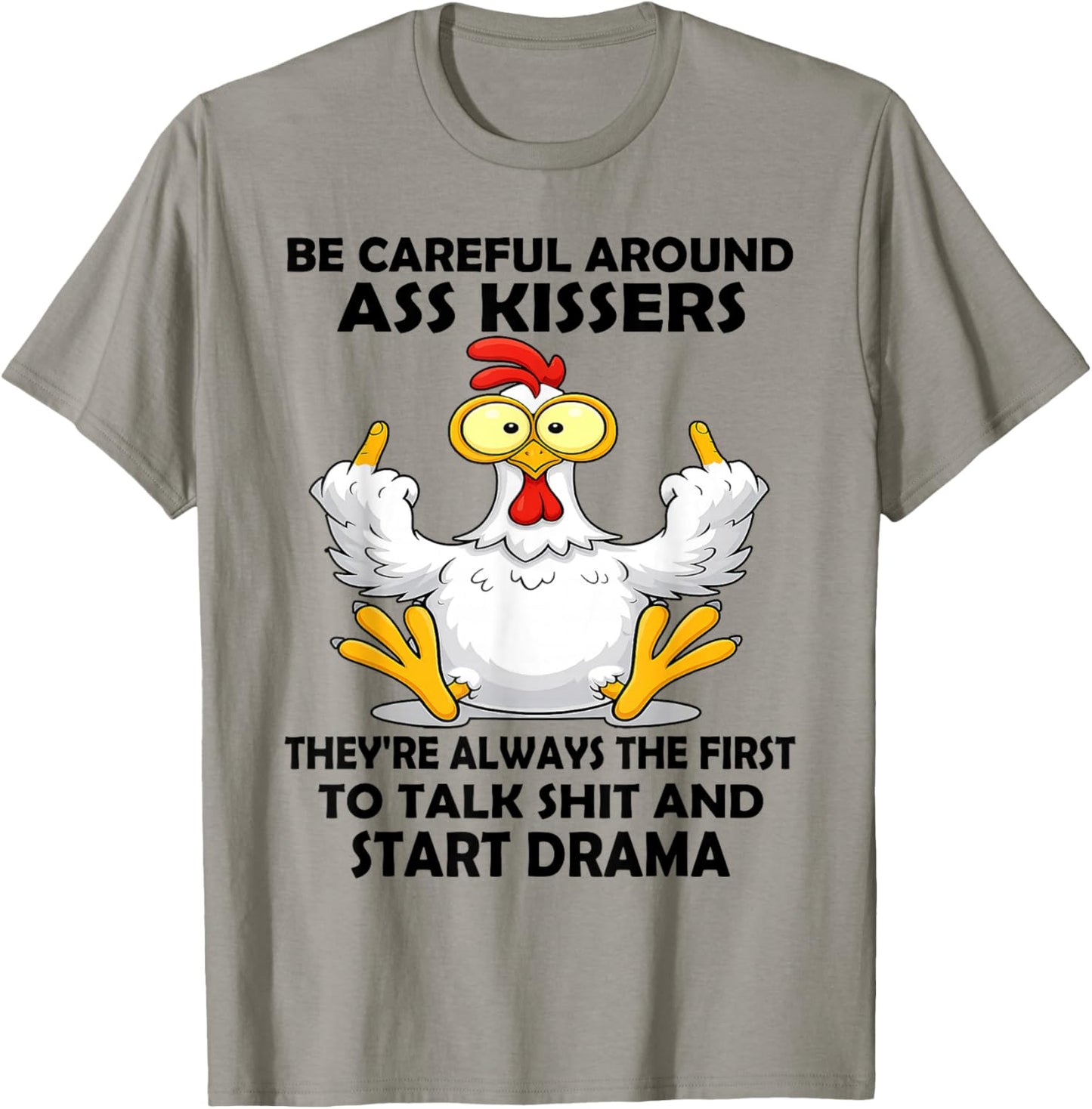 Be Careful Around Ass Kissers They're Always The First to T-Shirt - T-Shirt | Sand