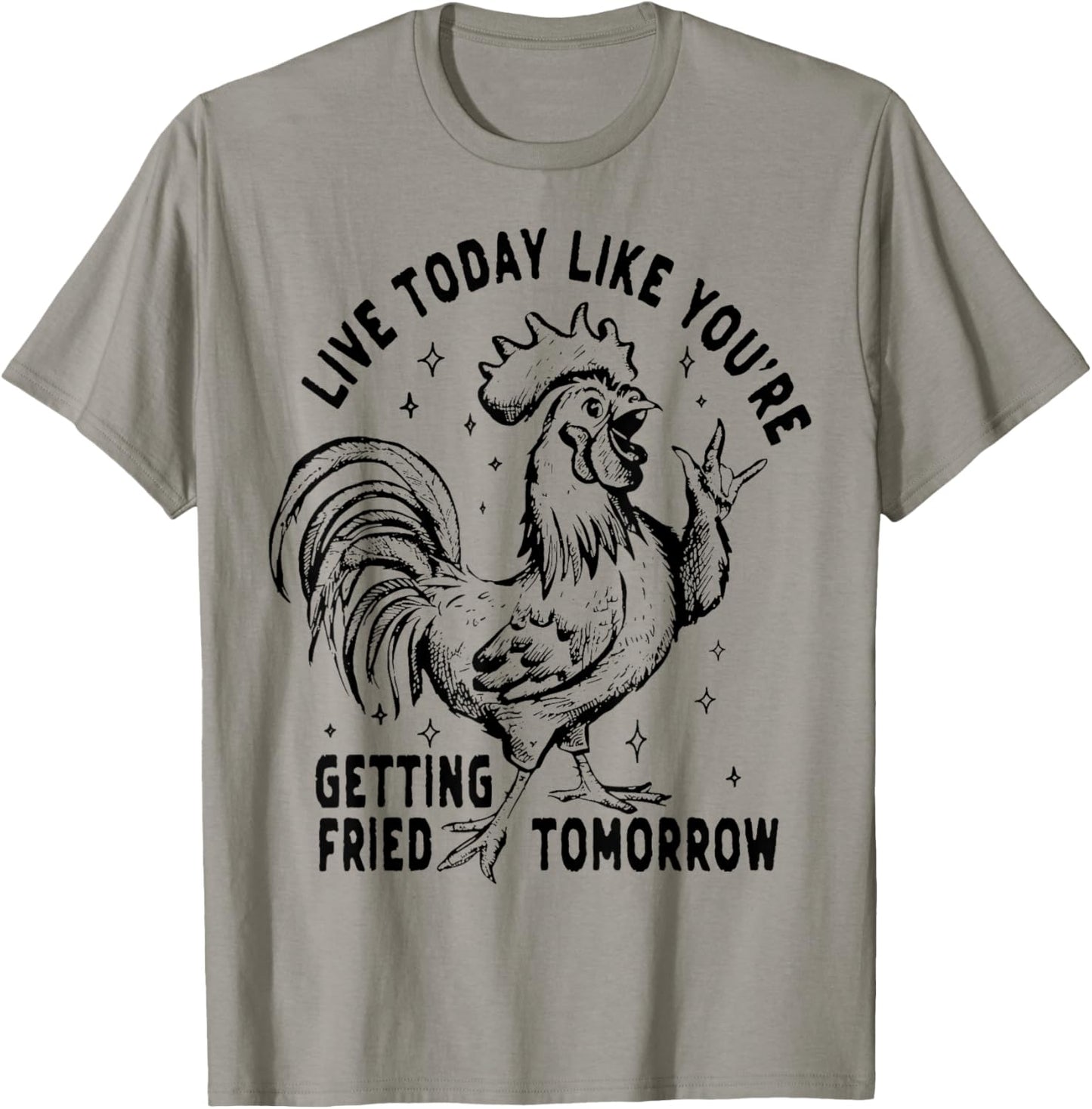 Live Today Like You're Getting Fried Tomorrow Funny Chicken T-Shirt - T-Shirt | Sand