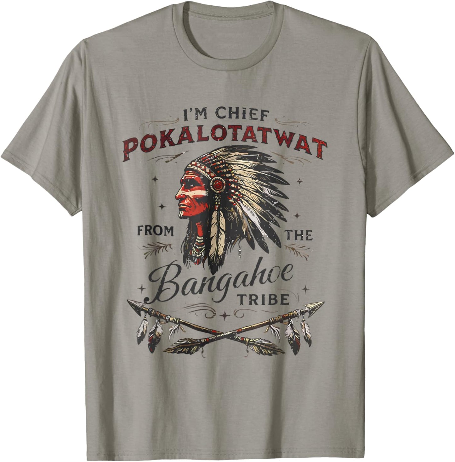 I'm Chief Pokalotatwat from The Tribe Native America Trendy T-Shirt - T-Shirt | Sand