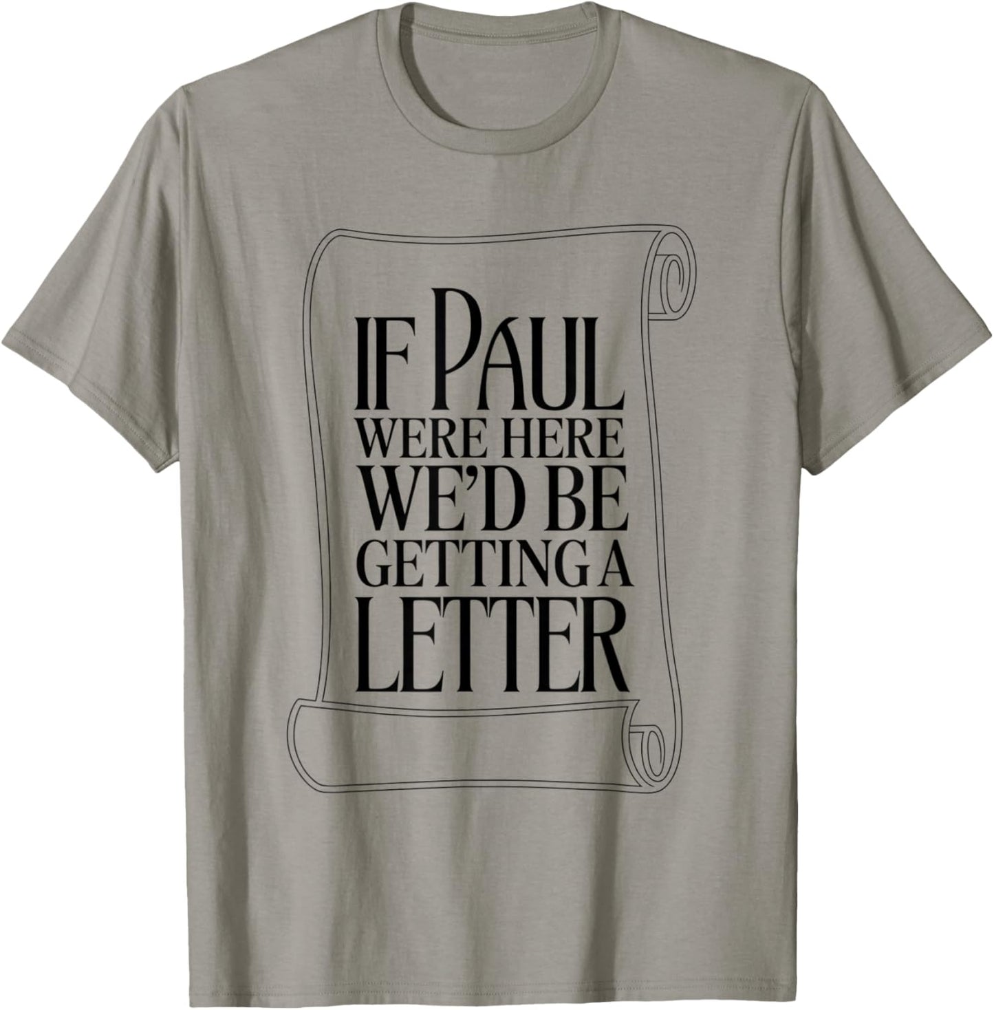 If Paul were Here We'd Be Getting A Letter Bible Humor T-Shirt - T-Shirt | Sand