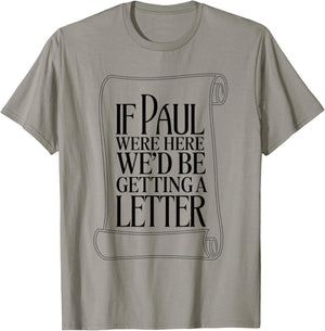 If Paul were Here We'd Be Getting A Letter Bible Humor T-Shirt - T-Shirt | Sand