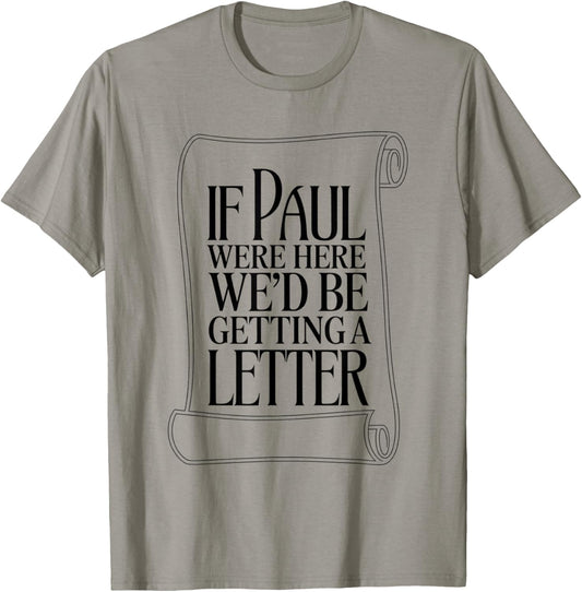 If Paul were Here We'd Be Getting A Letter Bible Humor T-Shirt - T-Shirt | Sand