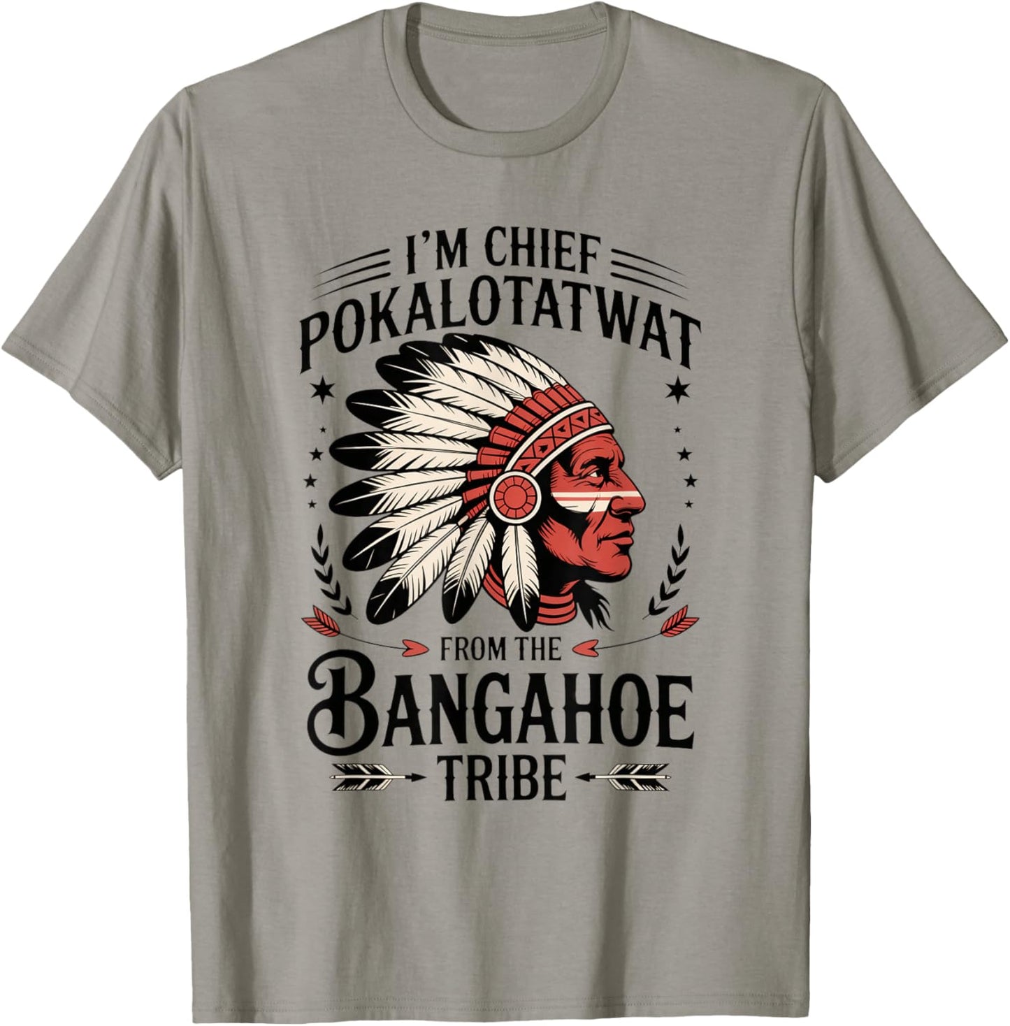 I'm Chief Pokalotatwat from The Tribe Funny Native America T-Shirt - T-Shirt | Sand