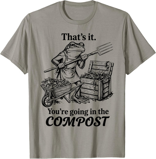 That's It You're Going in The Compost Funny Frog Gardening T-Shirt - T-Shirt | Sand