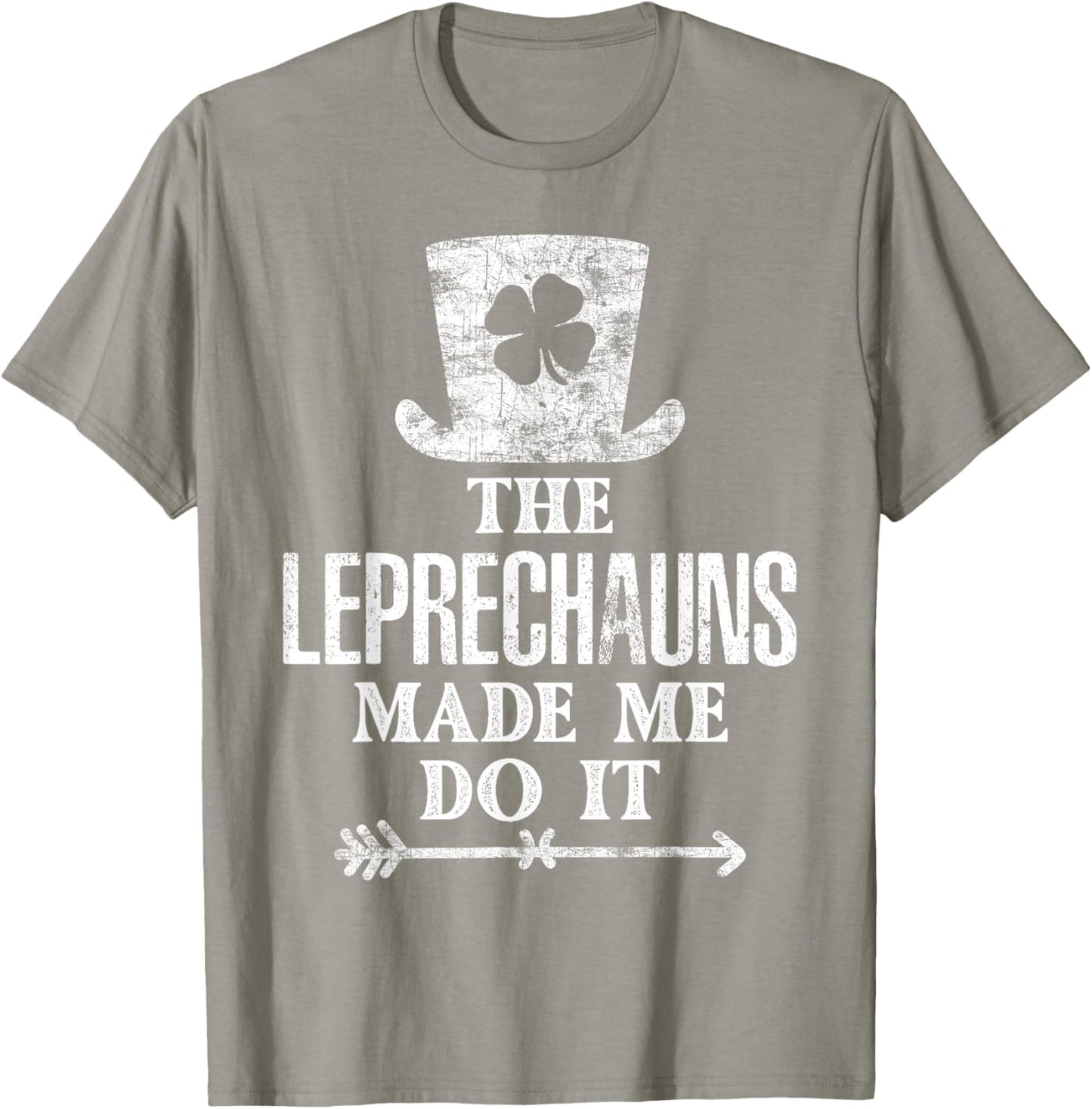 The Leprechauns Made Me Do It St Patricks Day Saint Pattys T-Shirt - T-Shirt | Sand