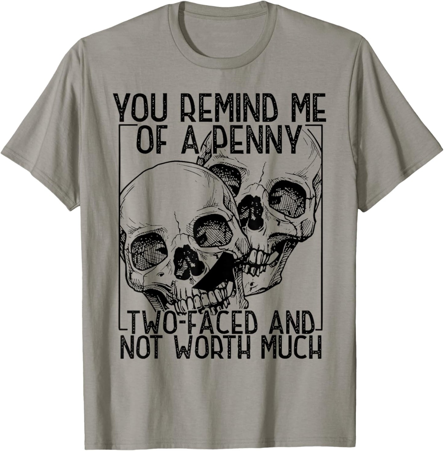 You Remind Me of A Penny Two-Faced and Not Worth Much T-Shirt - T-Shirt | Sand