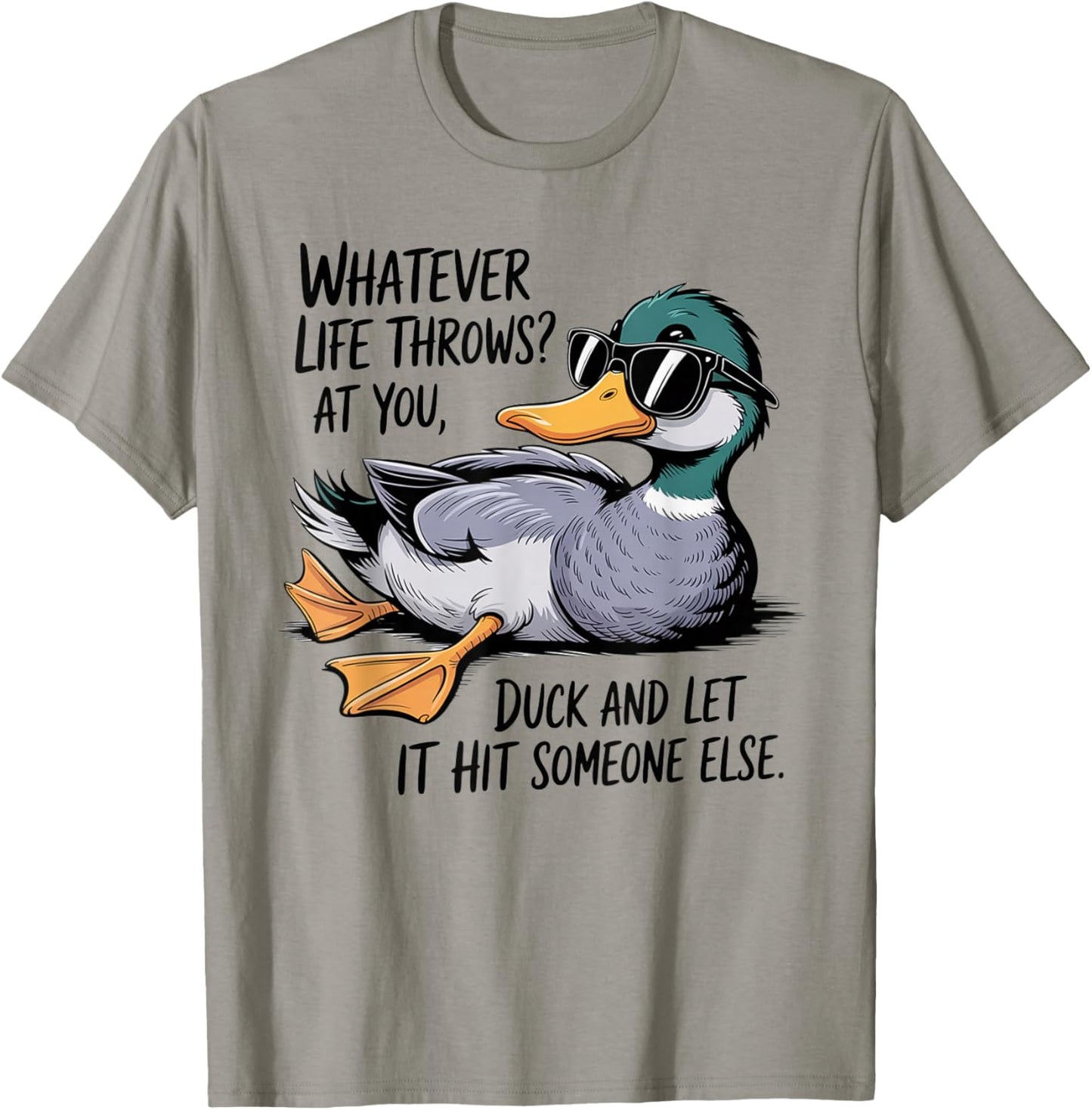 Whatever Life Throws Your Way, Duck Funny T-Shirt - T-Shirt | Sand