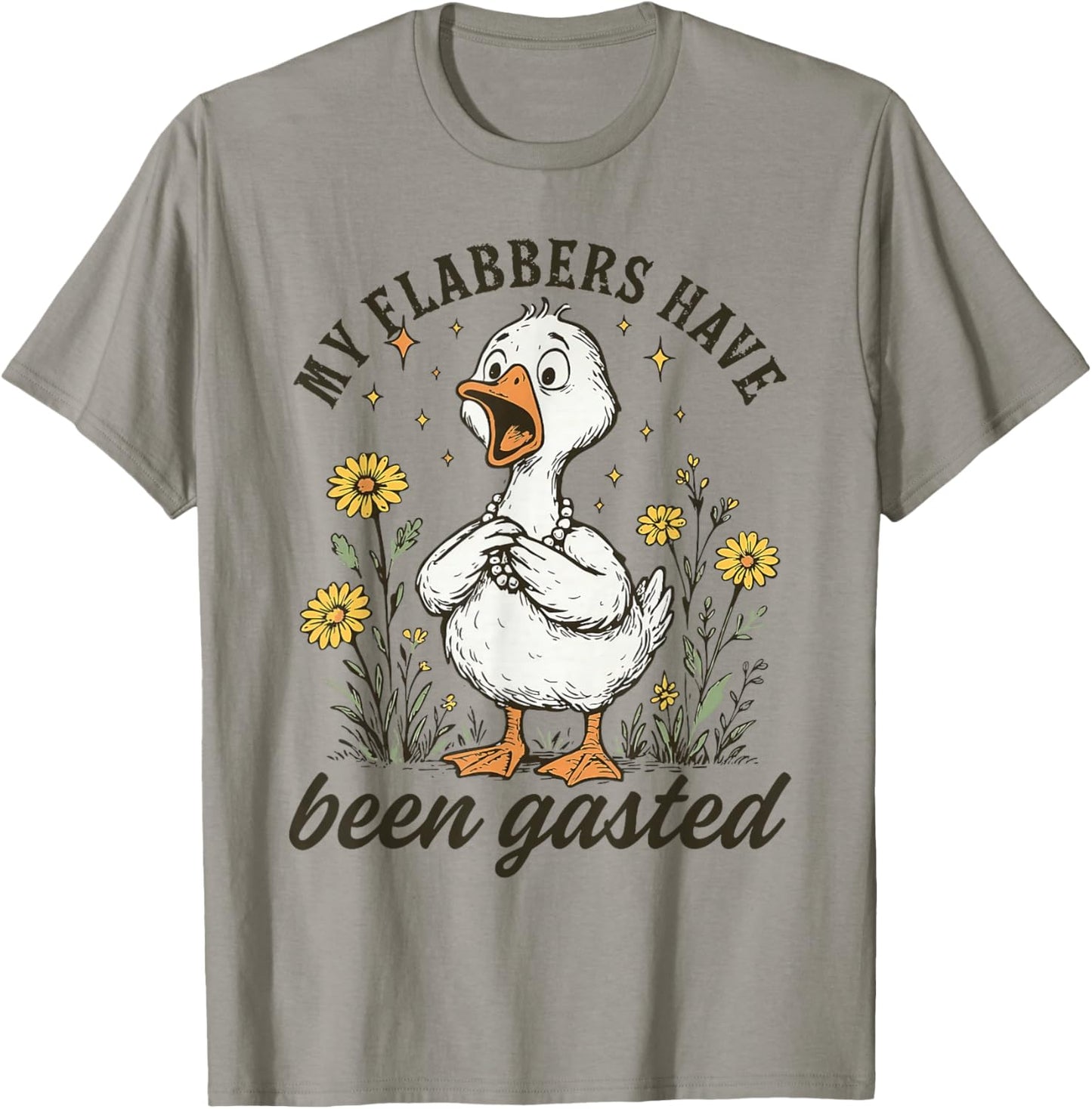 My Flabbers Have Been Gasted Goose Floral Humor Design T-Shirt - T-Shirt | Sand