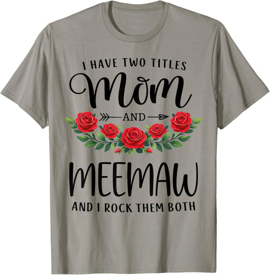 I Have Two Titles Mom and Meemaw Funny Mothers Day Floral T-Shirt - T-Shirt | Sand