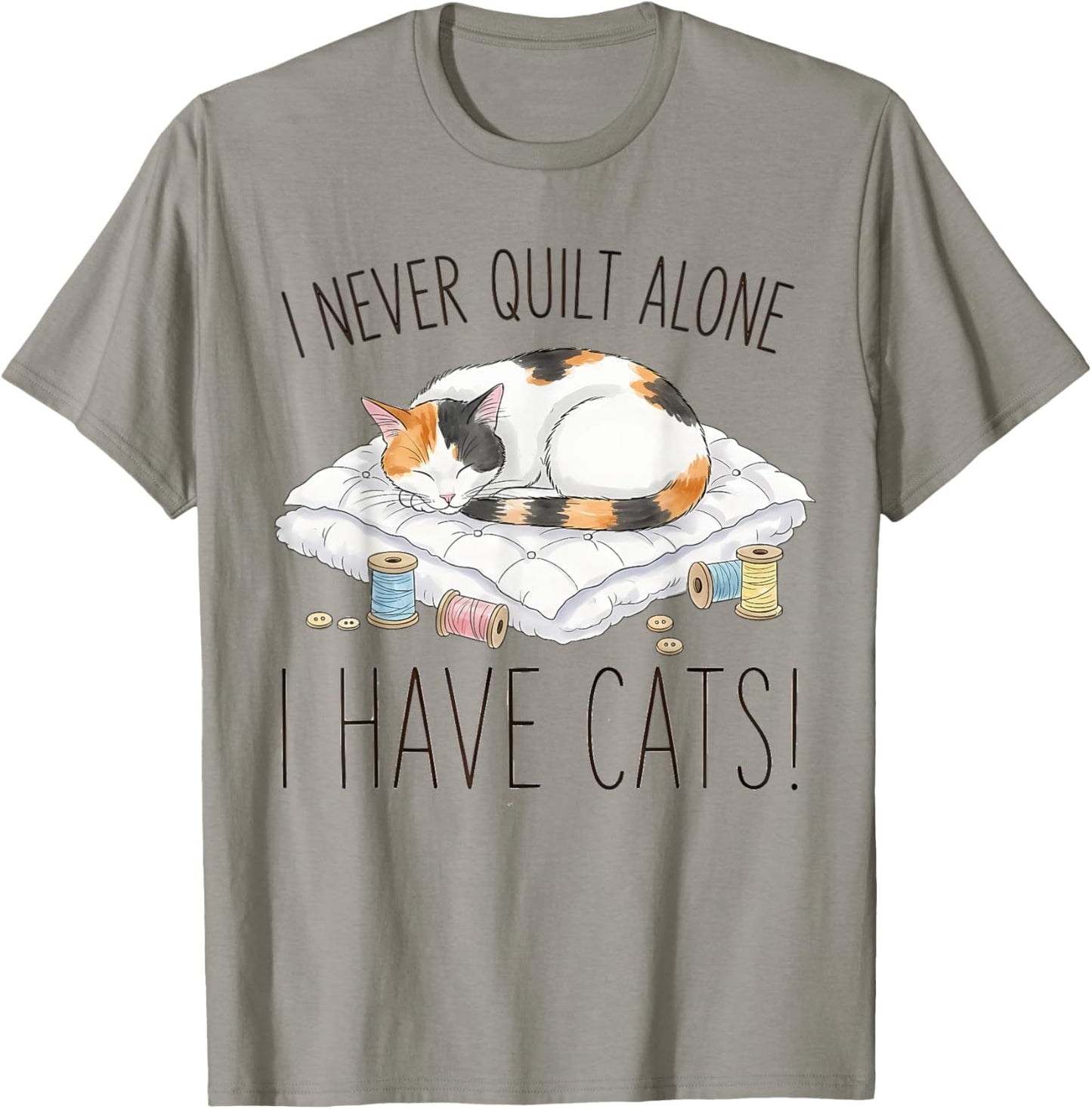 I Never Quilt Alone I Have Cats - Cat Quilts for Cat Lovers T-Shirt - T-Shirt | Sand