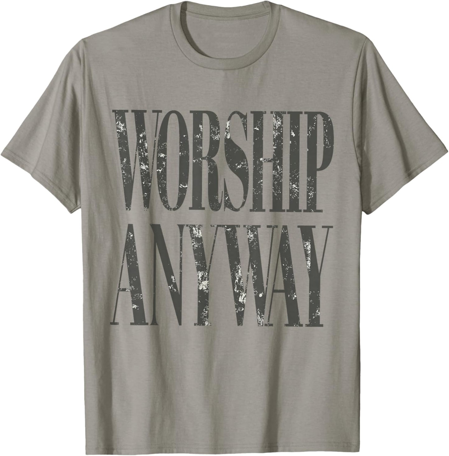 Worship Anyway Christian Faith Inspirational Quote T-Shirt - T-Shirt | Sand