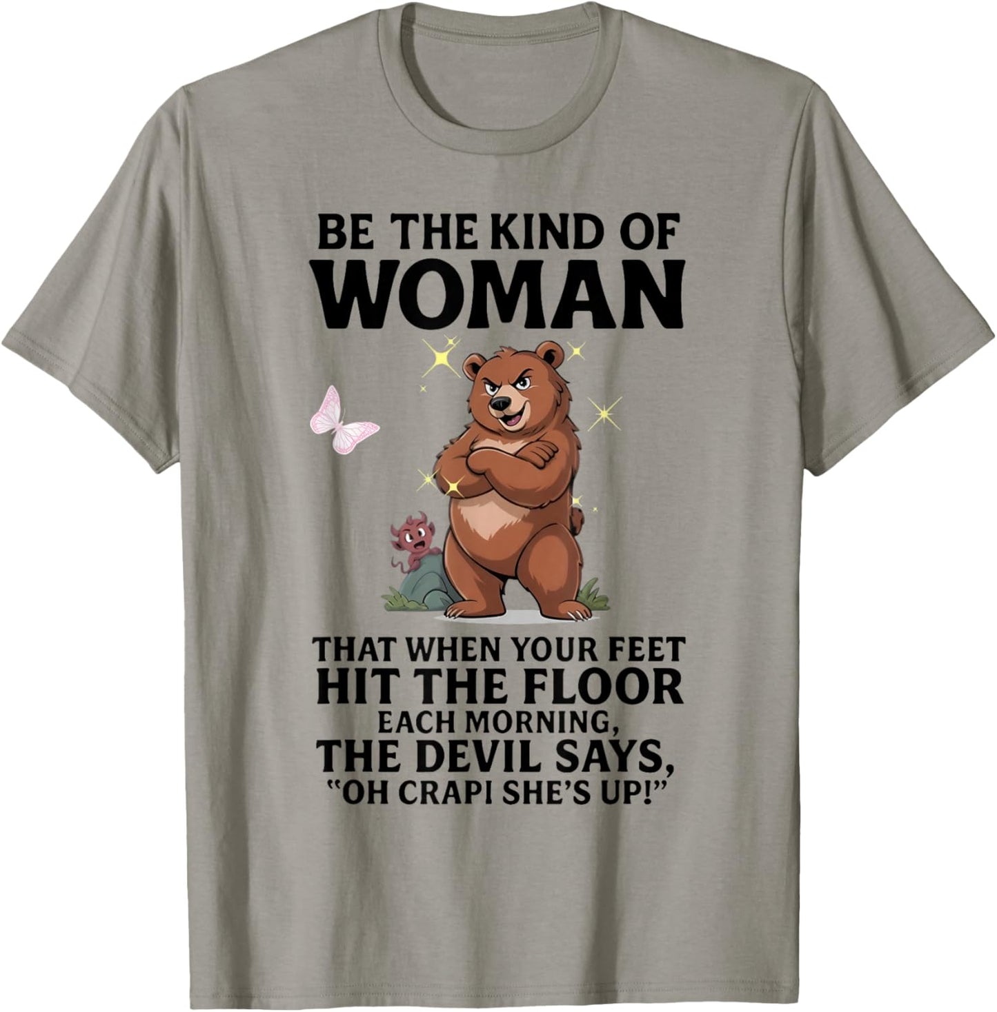Bear Be The Kind of Woman That When Your Feet Hit The Floor T-Shirt - T-Shirt | Sand