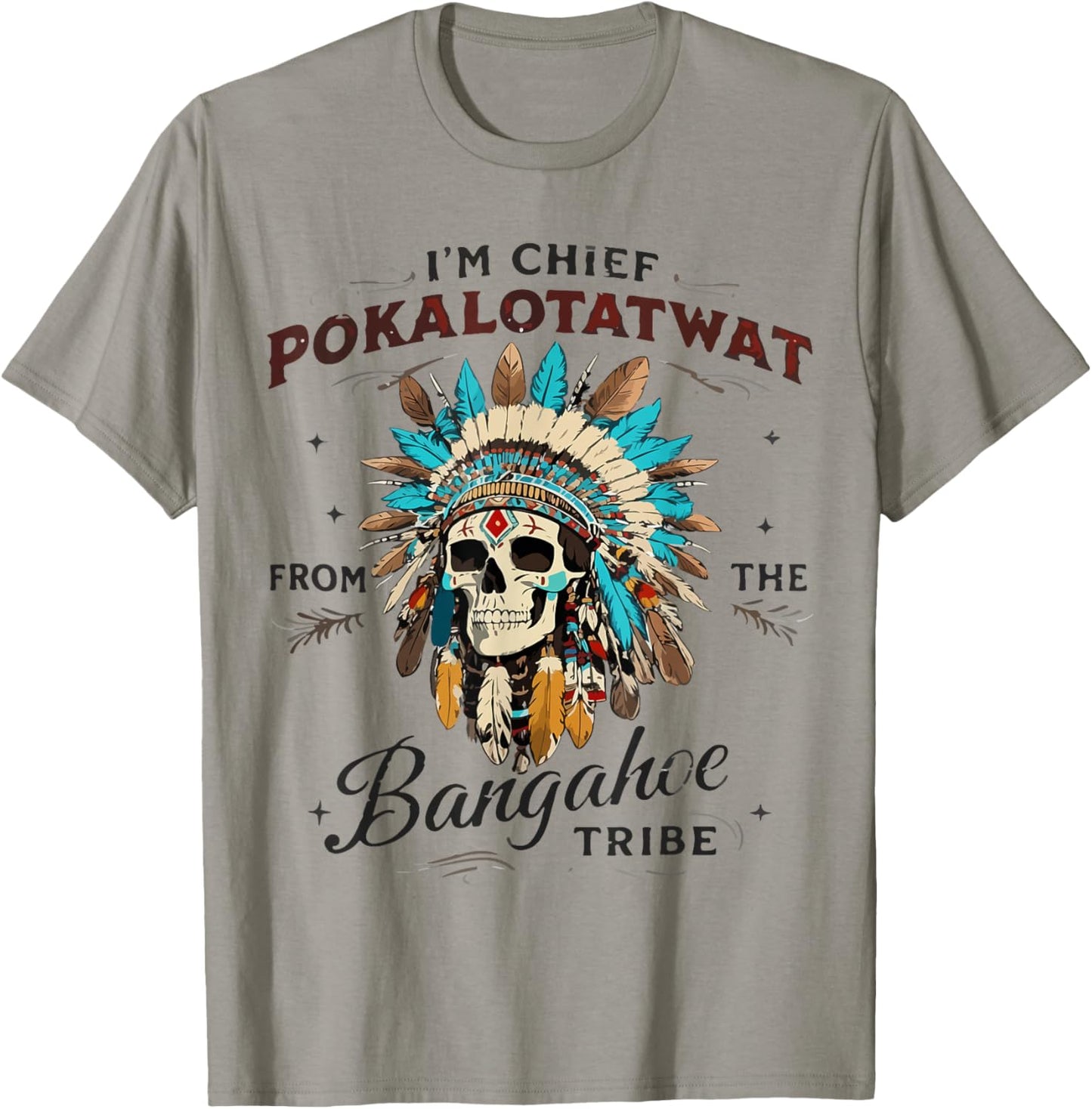 I'm Chief Pokalotatwat from The Tribe Native Indian American T-Shirt - T-Shirt | Sand