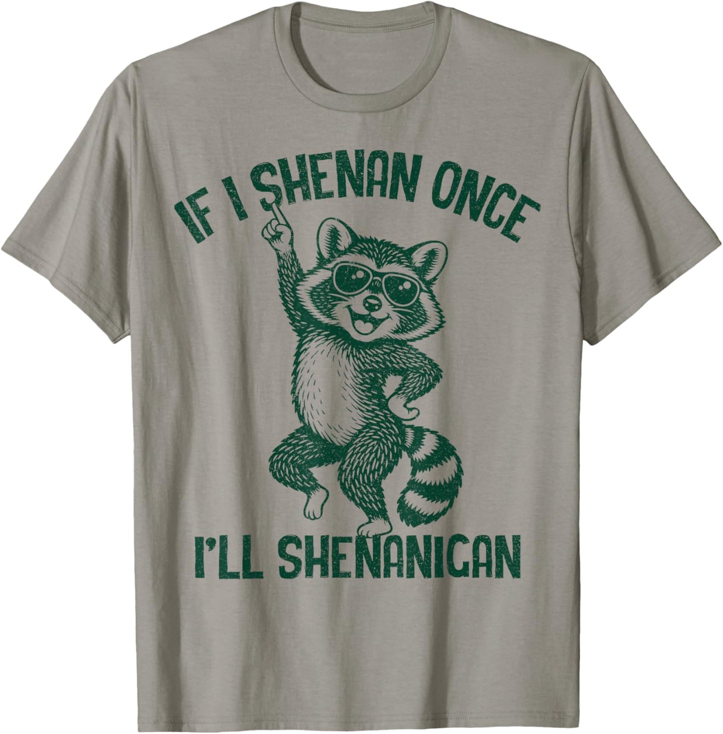 If I Shenan Once I'll Shenanigan Sarcastic T-Shirt - T-Shirt | Sand