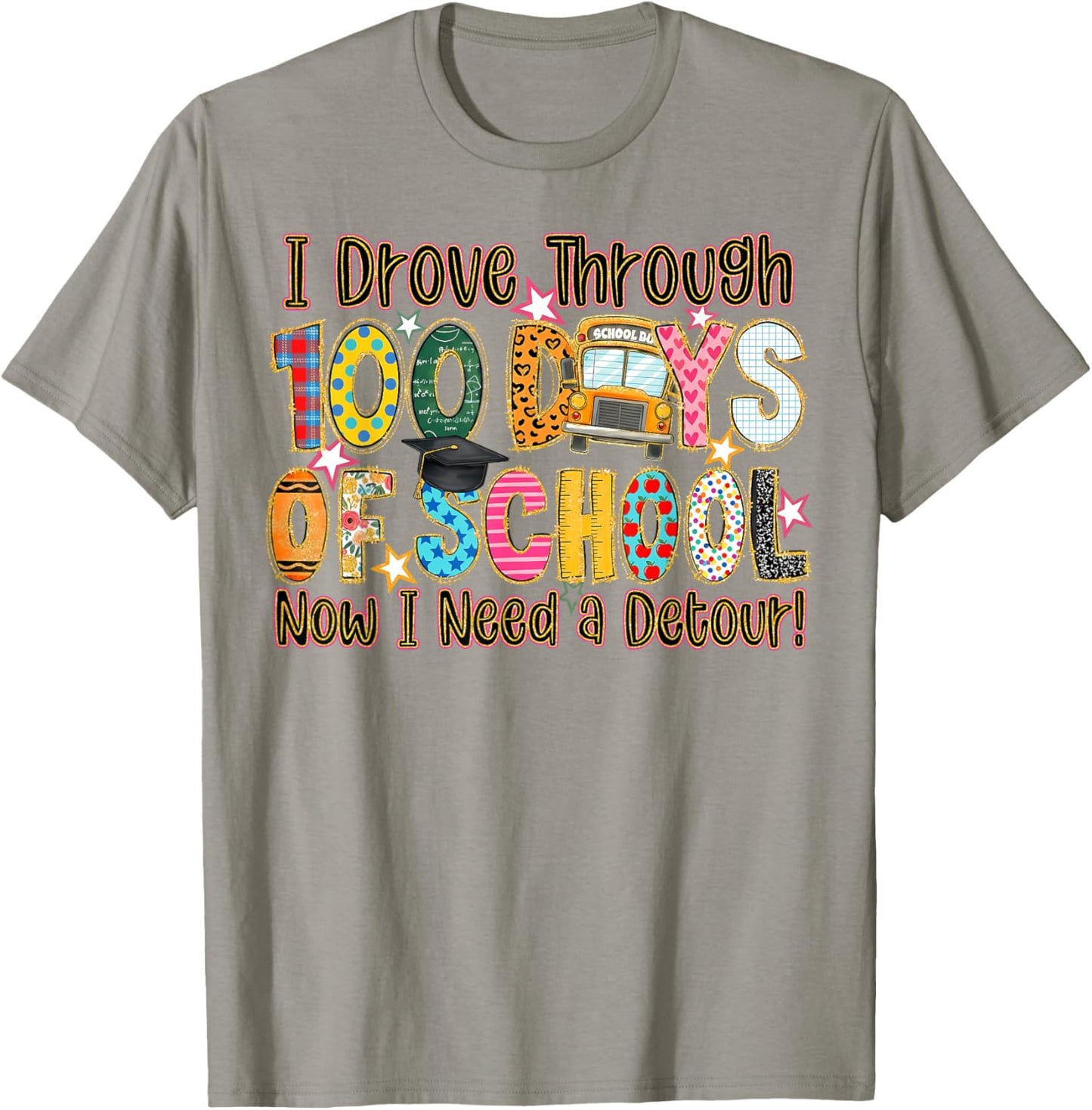 I Drove Through 100 Days of School Now I Need A Detour T-Shirt - T-Shirt | Sand