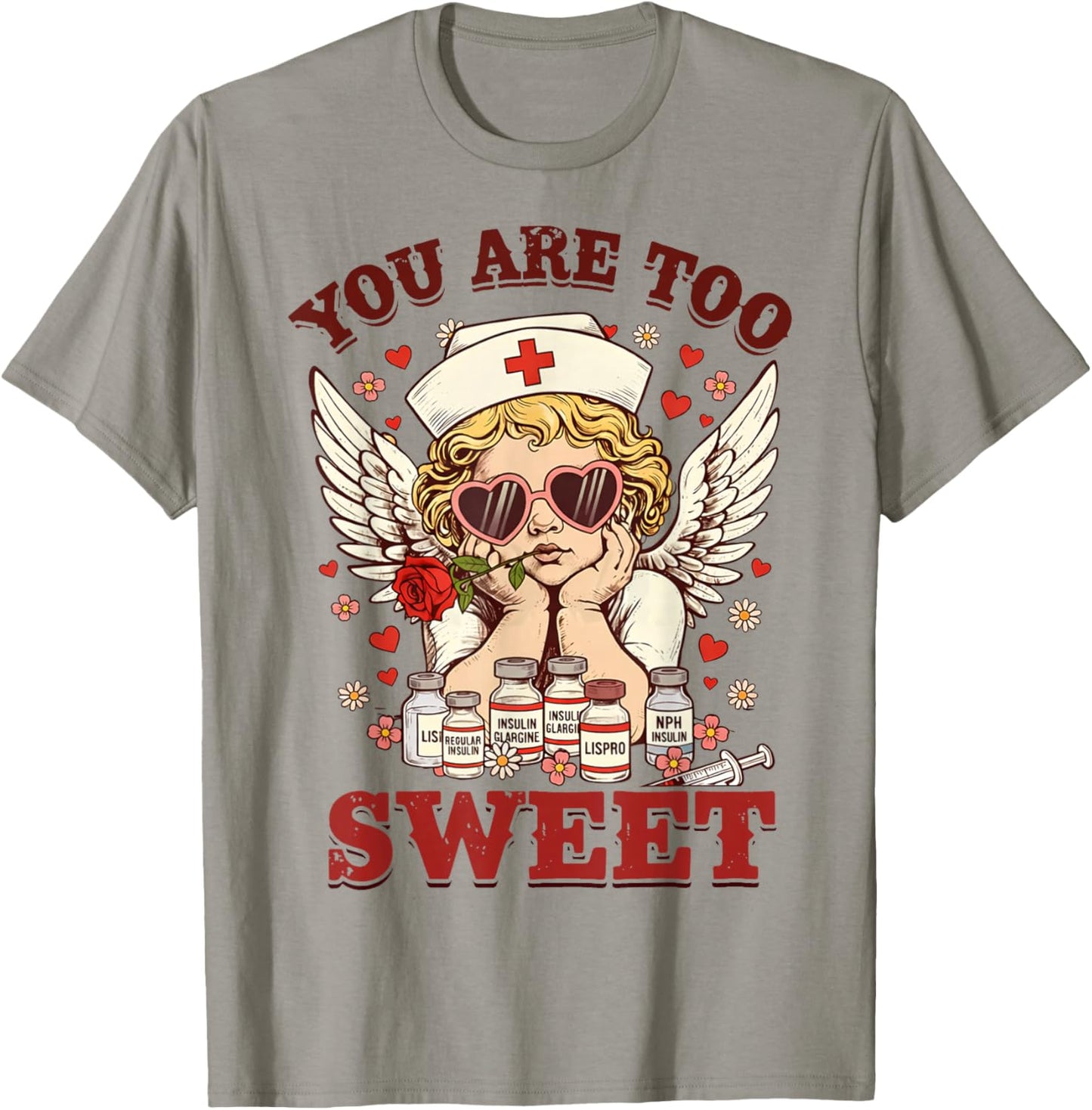 You are Too Sweet Valentine Nurse Insulin Diabetes Men Women T-Shirt - T-Shirt | Sand