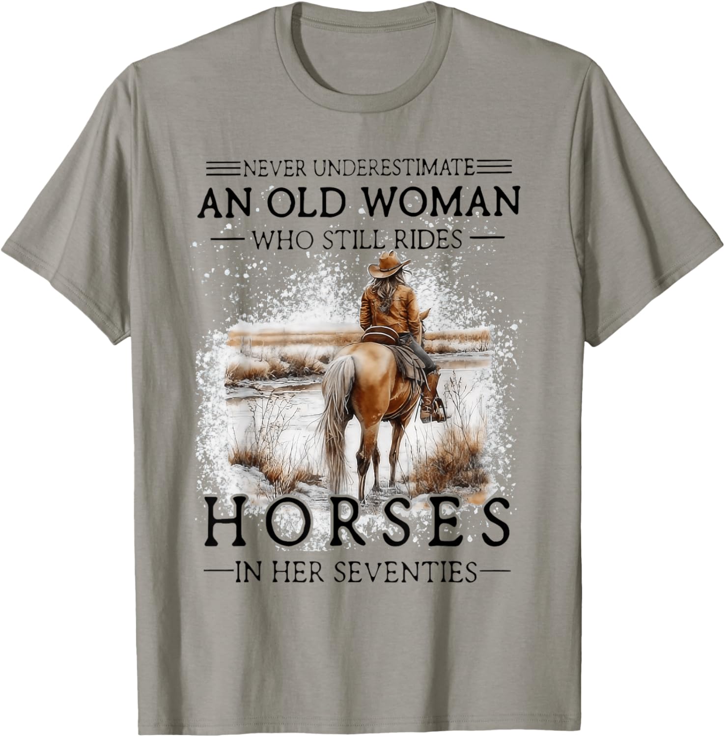 Never Underestimate an Old Woman Who Still Rides Horses T-Shirt - T-Shirt | Sand